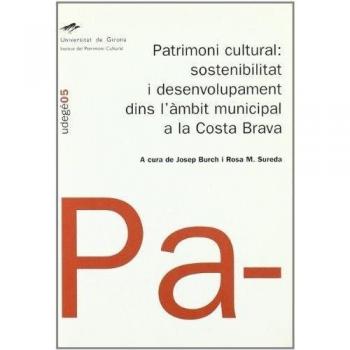 Patrimoni cultural: sostenibilitat i desenvolupament dins l'àmbit municipal a la Costa Brava: Seminari realitzat a Tossa de Mar el 19 d'octubre de 2000