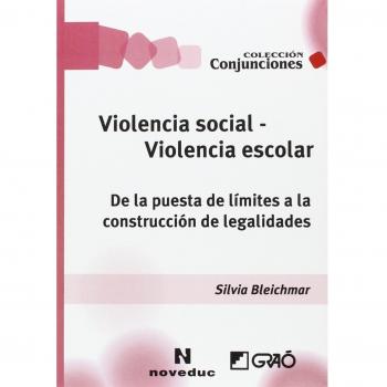 Violencia social - Violencia escolar. De la puesta de límites a la construcción: De la puesta de límites a la construcción de legalidades