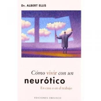Cómo vivir con un neurótico: En Casa O en el Trabajo