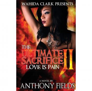 The Ultimate Sacrifice II: Love Is Pain - Novel by Anthony Fields