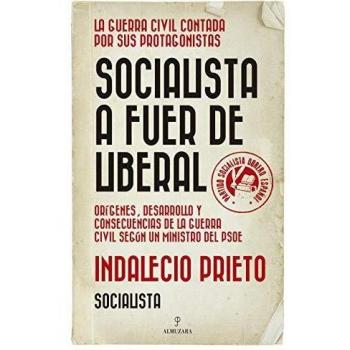 Socialista a fuer de liberal: Orígenes, desarrollo y consecuencias de la Guerra Civil española según un ministro del PSOE