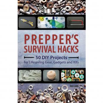 Prepper's Survival Hacks: 50 DIY Projects for Lifesaving Gear, Gadgets and Kits