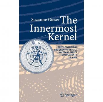 The Innermost Kernel: Depth Psychology and Quantum Physics - Wolfgang Pauli & C.G. Jung Dialogue
