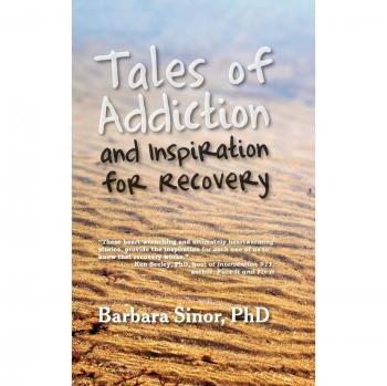 Tales of Addiction and Recovery: Twenty Inspiring True Stories by Barbara Sinor