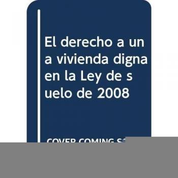 Derecho a una vivienda digna en la ley de suelo de 2008, el