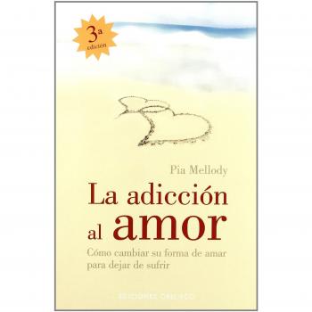 La adicion al amor: Cómo cambiar su forma de amarpara dejar de sufrir