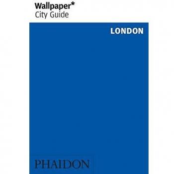 Wallpaper* City Guide London: The fast-track guide for the smart traveller.