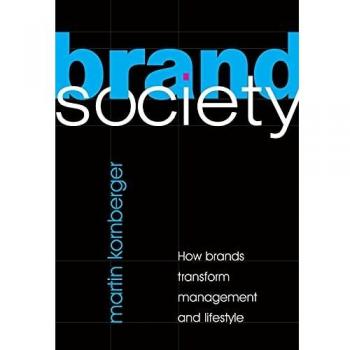 Brand Society: The Impact of Brands on Management and Lifestyle by Martin Kornberger
