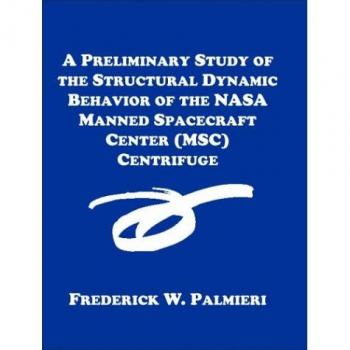 Estudio Preliminar del Comportamiento Dinámico Estructural de la Centrífuga del Centro Espacial Tripulado de la NASA (MSC) - Edición en Tapa Blanda