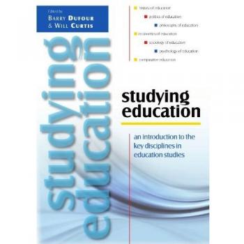 Studying Education: An Introduction To The Key Disciplines In Education Studies: An Introduction to the Key Disciplines in Education Studies