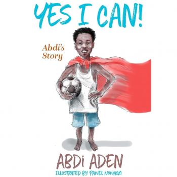 Yes I Can!: Abdi's Inspirational Journey - Paperback Edition