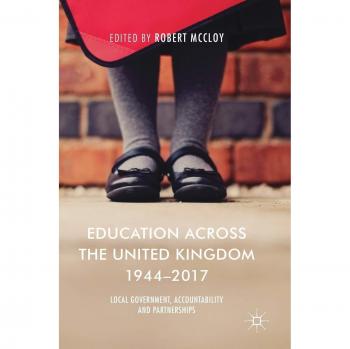 Education Across the United Kingdom 1944-2017: Local Government, Accountability and Partnerships