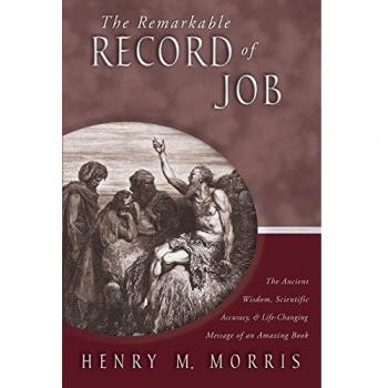 The Remarkable Record of Job: The Ancient Wisdom, Scientific Accuracy, & Life-Changing Message of an Amazing Book