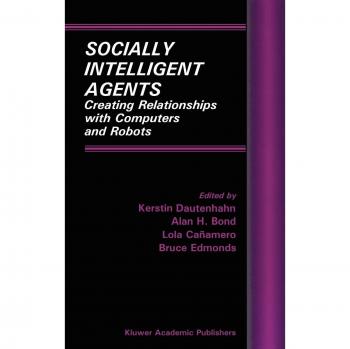 Socially Intelligent Agents: Building Relationships with Computers and Robots
