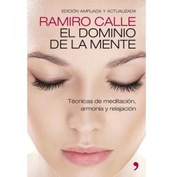El dominio de la mente: Técnicas de meditación, armonía y relajación - Ramiro Calle