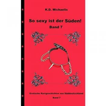Así de sexy es el sur! Volumen 7: Historias eróticas cortas del sur de Alemania (Tapa blanda)