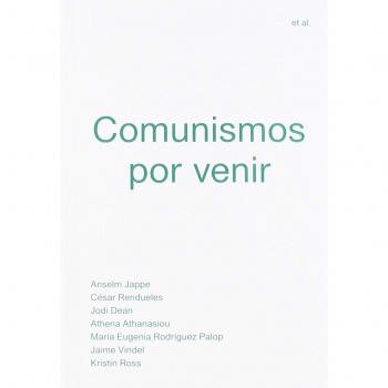 Comunismos por venir - Jappe, Anselm/rendueles, César/dean, Jodi/athanasiou, Athena/rodríguez Palop, María Eugenia/vindel,