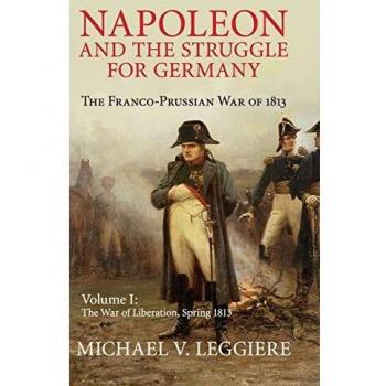 Napoleon and the Struggle for Germany: The Franco-Prussian War of 1813: Volume 1