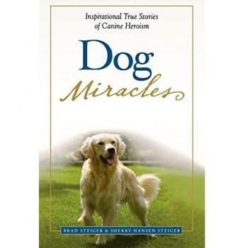 Dog Miracles: Inspirational True Stories of Canine Heroism