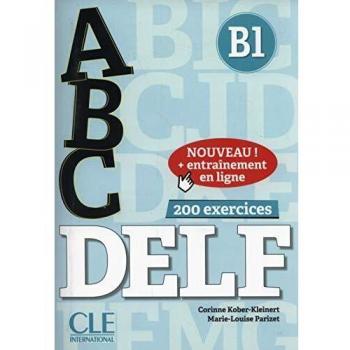 ABC DELF. B1. Con Corrigés. Per le Scuole superiori. Con espansione online. Con CD-Audio: 200 exercices avec corrigés et transcriptions