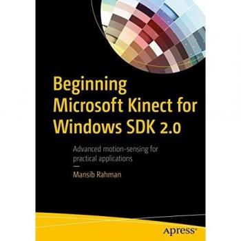 Beginning Microsoft Kinect for Windows SDK 2.0: Motion and Depth Sensing for Natural User Interfaces
