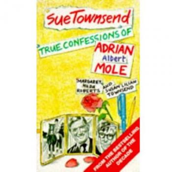 True Confessions of Adrian Albert Mole, Margaret Hilda Roberts and Susan Lilian Townsend