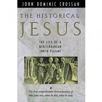 The Historical Jesus: Life of a Mediterranean Jewish Peasant by John Dominic Crossan