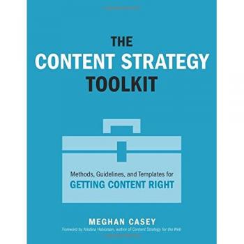 The Content Strategy Toolkit: Methods, Guidelines, and Templates for Getting Content Right