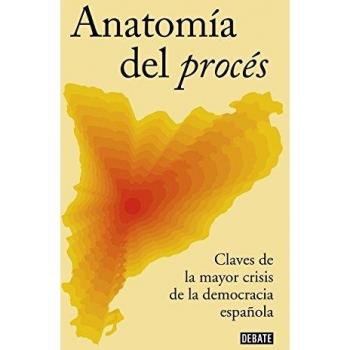 Anatomía del procés: Claves de la mayor crisis de la democracia española - VARIOS AUTORES,