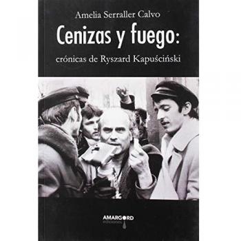 CENIZAS Y FUEGO: CRÓNICAS DE RYSZARD KAPUSCINSKI