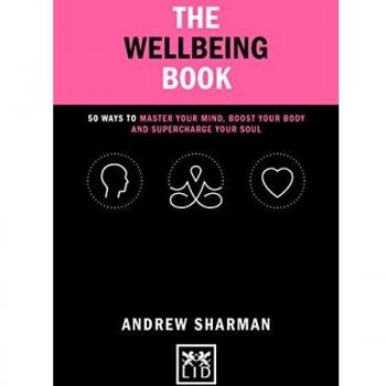 The Wellbeing Book: 50 ways to focus your mind, boost your body and supercharge your soul
