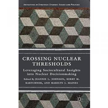Crossing Nuclear Thresholds: Insights into Decisionmaking in Strategic Studies (Hardback Edition)