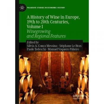 A History of Wine in Europe, 19th to 20th Centuries, Volume I: Winegrowing and Regional Features