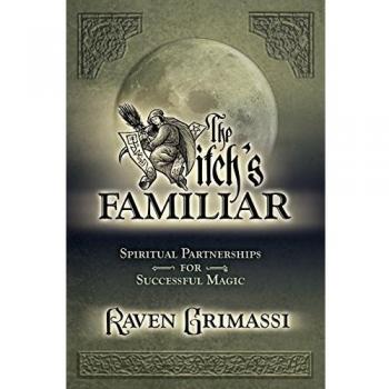 The Witches' Familiar: Spiritual Partnerships for Successful Magic