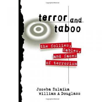Terror and Taboo: The Follies, Fables, and Faces of Terrorism