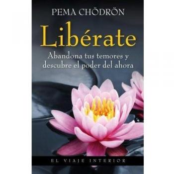 Libérate: Abandona tus temores y descubre el poder del ahora