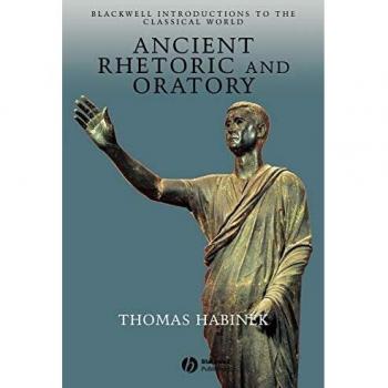 Ancient Rhetoric and Oratory: Blackwell Introductions to the Classical World