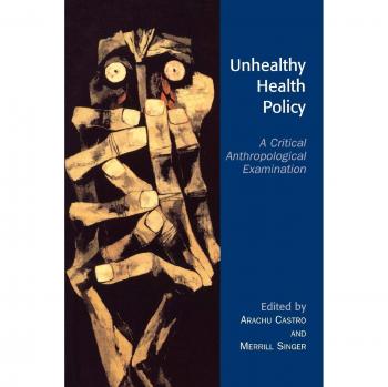 Critical Examination of Unhealthy Health Policies: An Anthropological Perspective