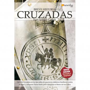 Breve Historia de las Cruzadas: Viva las ocho cruzadas en las que miles de guerreros cristianos batallaron contra el Islam y arrasaron Tierra Santa para conquistar el Reino de los Cielos.