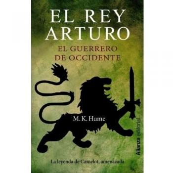 El rey Arturo. El guerrero de Occidente