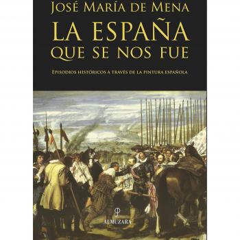 La España que se nos fue: Episodios históricos a través de la pintura española