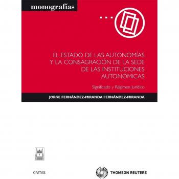 El estado de las autonomías y la consagración de la sede de las instituciones autonómicas - Significado y Régimen jurídico