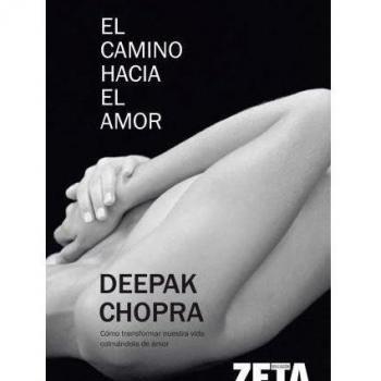 El camino hacia el amor: Cómo transformar nuestra vida colmándola de amor
