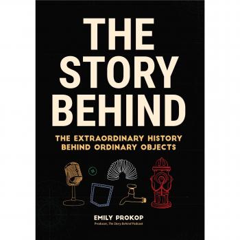 The Story Behind: The Extraordinary History Behind Ordinary Objects