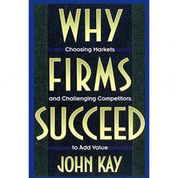 Why Firms Succeed: Choosing Markets and Challenging Competitors to Add Value