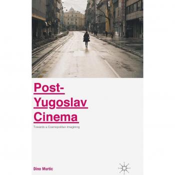Post-Yugoslav Cinema: Towards a Cosmopolitan Imagining