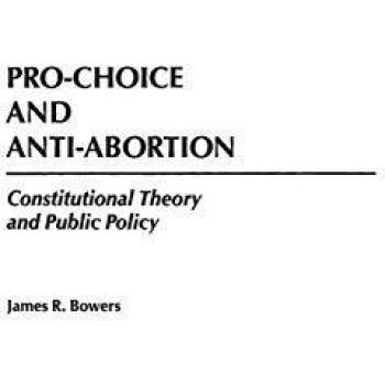Pro-Choice and Anti-Abortion: A Constitutional Theory and Public Policy Analysis (Paperback)