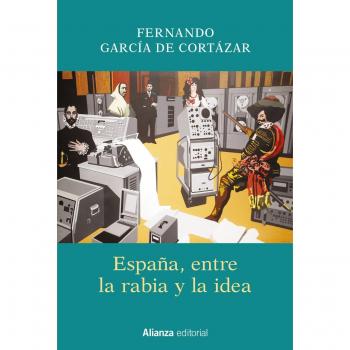 España, entre la rabia y la idea - García de Cortázar, Fernando