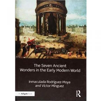 The Seven Ancient Wonders in the Early Modern World