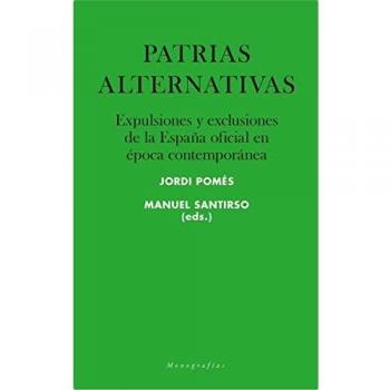 Patrias alternativas: Expulsiones y exclusiones de la España oficial en época contemporánea